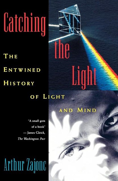 Catching the Light, Arthur (Fellow of the Lindisfarne Association and the Fetzer Institute; Professor of Physics Zajonc - Paperback - 9780195095753