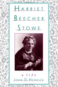 Harriet Beecher Stowe | Hedrick, Joan D. (director of Women's Studies and Associate Professor of History, Director of Women's Studies and Associate Professor of History, Trinity College) | 