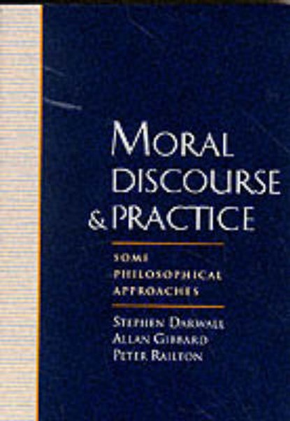 Moral Discourse and Practice, DARWALL,  Stephen L. ; Gibbard, Allan ; Railton, Peter Albert - Paperback - 9780195096699