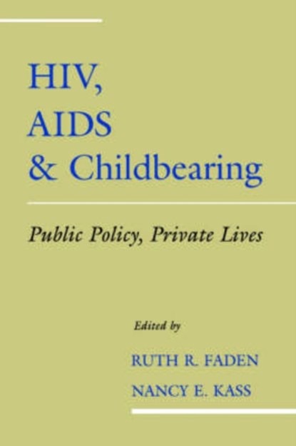 HIV, AIDS and Childbearing, RUTH R. (THE PHILIP FRANKLIN WAGLEY PROFESSOR OF BIOMEDICAL ETHICS,  Johns Hopkins University; Senior Research Scholar, The Philip Franklin Wagley Professor of Biomedical Ethics, Johns Hopkins University; Senior Research Scholar, Georgetown University) Faden ; Nancy E. (Assistant Professor, Programs - Gebonden - 9780195099584