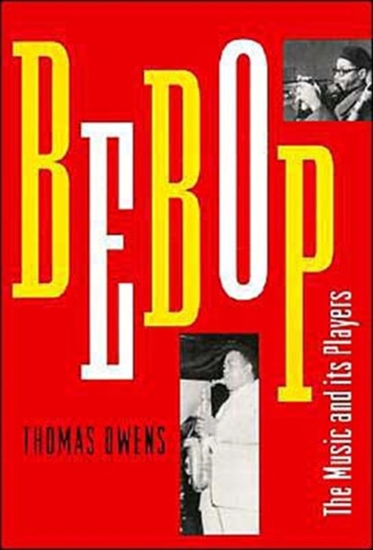 Bebop, THOMAS (PROFESSOR OF MUSIC,  Professor of Music, El Camino College, Torrance, California) Owens - Paperback - 9780195106510