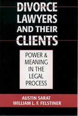 Divorce Lawyers and Their Clients - Austin (Williams Nelson Cromwell Professor of Jurisprudence and Political Science; Director of the Alexander Meiklejohn Institute for Legal Studies Sarat ; William L. F. (Professor Felstiner - 9780195117998