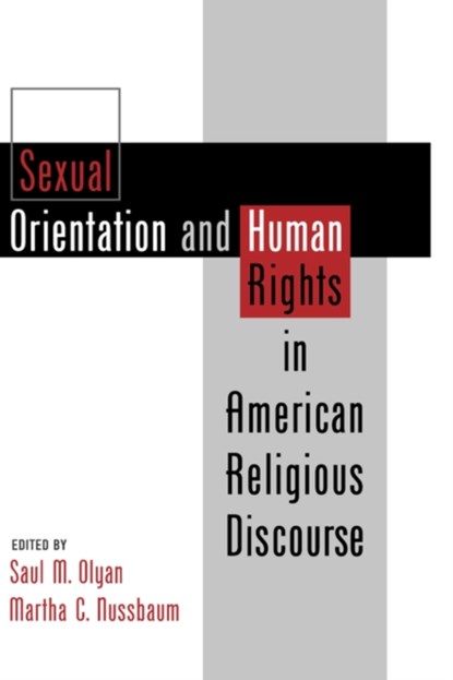 Sexual Orientation and Human Rights in American Religious Discourse, SAUL M. (DOROT ASSOCIATE PROFESSOR OF JUDAIC STUDIES,  Dorot Associate Professor of Judaic Studies, Brown University) Olyan ; Martha C. (Professor of Law and Ethics, Professor of Law and Ethics, University of Chicago Law School) Nussbaum - Gebonden - 9780195119428