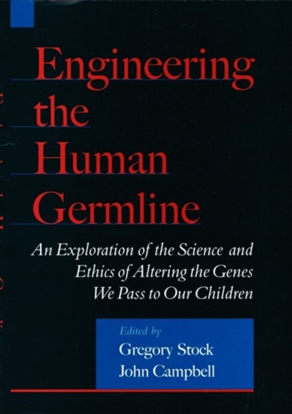 Engineering the Human Germline, GREGORY (DIRECTOR,  Science Technology and Society Program, Director, Science Technology and Society Program, UCLA Center for the Study of Evolution and the Origin of Life) Stock ; John (Professor of Neurobiology, Professor of Neurobiology, UCLA School of Medicine) Campbell - Gebonden - 9780195133028