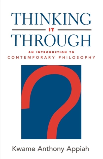 Thinking it Through, KWAME ANTHONY (LAURANCE S. ROCKEFELLER UNIVERSITY PROFESSOR OF PHILOSOPHY AND THE UNIVERSITY CENTER FOR HUMAN VALUES,  Laurance S. Rockefeller University Professor of Philosophy and the University Center for Human Values, Princeton University) Appiah - Paperback - 9780195134582