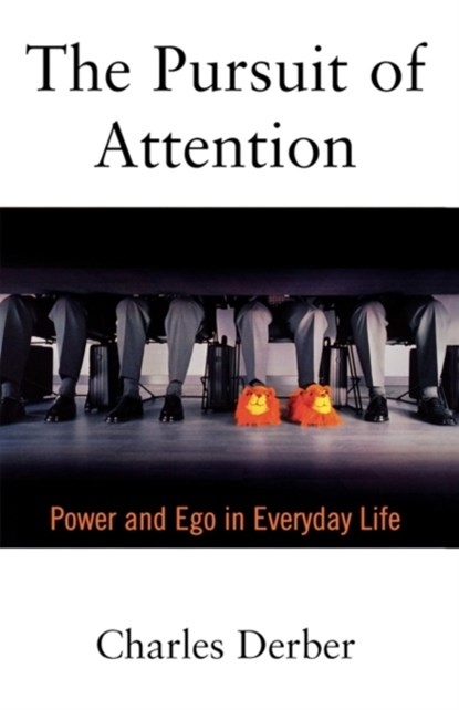 The Pursuit of Attention, CHARLES (PROFESSOR OF SOCIOLOGY,  Professor of Sociology, Boston College) Derber - Paperback - 9780195135497