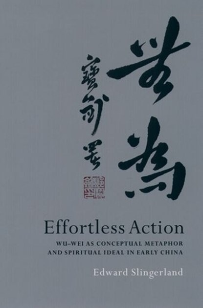 Effortless Action, EDWARD (ASSISTANT PROFESSOR OF EAST ASIAN LANGUAGES,  and Cultures, Assistant Professor of East Asian Languages, and Cultures, University of Southern California) Slingerland - Gebonden - 9780195138993
