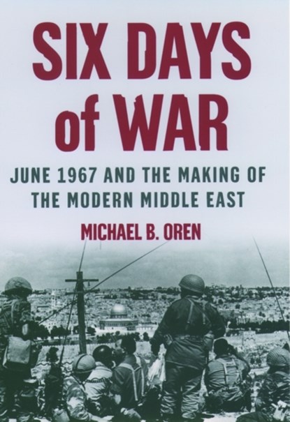 Six Days of War: June 1967 and the Making of the Modern Middle East, MICHAEL B. (SENIOR FELLOW,  Shalem Center, Jerusalem) Oren - Gebonden - 9780195151749