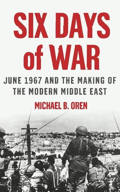 Six Days of War: June 1967 and the Making of the Modern Middle East, Michael B. (Senior Fellow Oren - Gebonden - 9780195151749