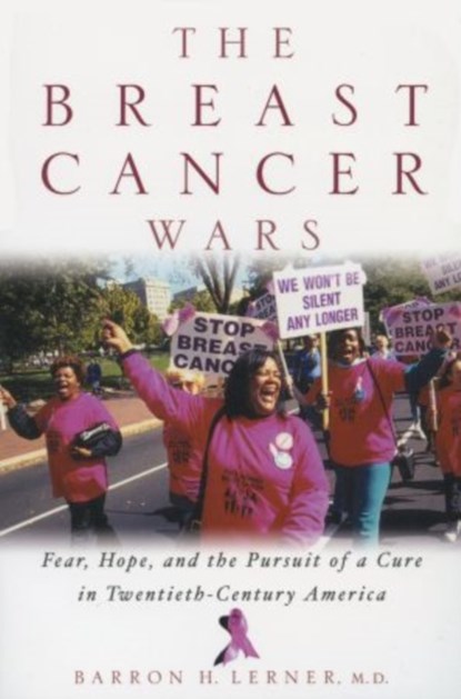 The Breast Cancer Wars, BARRON H. (ANGELICA BERRIE GOLD FOUNDATION ASSISTANT PROFESSOR OF MEDICINE AND PUBLIC HEALTH,  Angelica Berrie Gold Foundation Assistant Professor of Medicine and Public Health, Columbia University College of Physicians and Surgeons) Lerner - Paperback - 9780195161069