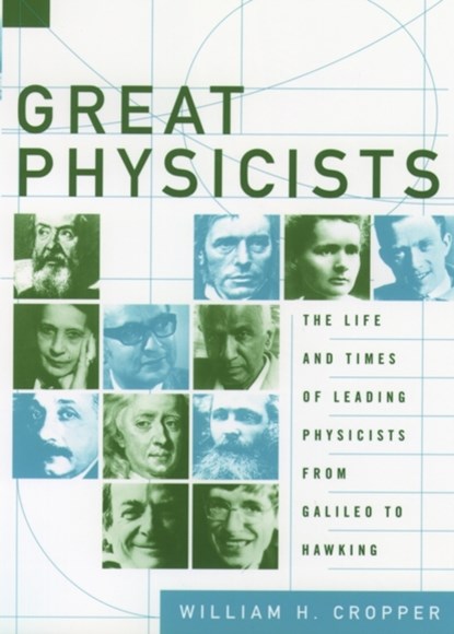 Great Physicists, WILLIAM H. (PROFESSOR OF CHEMISTRY,  Professor of Chemistry, St. Lawrence University (Emeritus)) Cropper - Paperback - 9780195173246