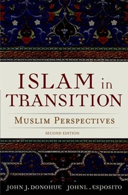 Islam in Transition, JOHN J. (DIRECTOR OF THE CENTER FOR THE STUDY OF THE MODERN ARAB WORLD,  Director of the Center for the Study of the Modern Arab World, St. Joseph's University, Beirut) Donohue ; John L. (University Professor of Religion and International Affairs and Founding Director of the Center for Muslim-Christ - Paperback - 9780195174311