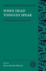 When Dead Tongues Speak - JOHN (PROFESSOR OF CLASSICS,  Professor of Classics, Cornell College) Gruber-Miller - 9780195174946