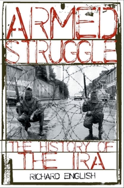 Armed Struggle: The History of the IRA, Richard English - Paperback - 9780195177534