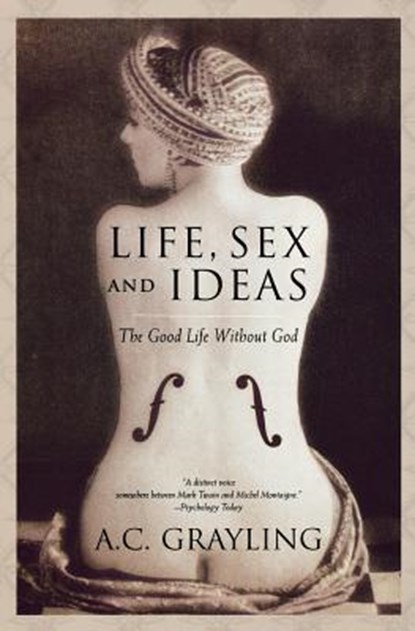 Life, Sex and Ideas: The Good Life Without God, A. C. Grayling - Paperback - 9780195177558