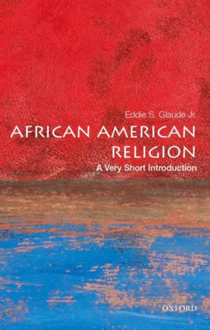 African American Religion: A Very Short Introduction, Eddie S. (William S. Tod Professor of Religion and African American Studies Glaude Jr. - Paperback - 9780195182897