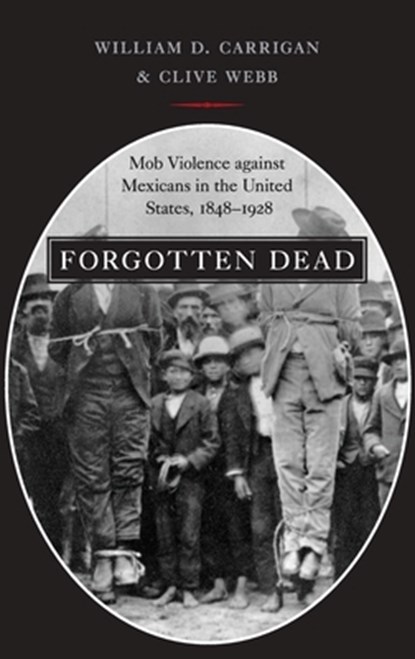 Forgotten Dead, William D. (Professor of History Carrigan ; Clive (Professor of Modern American History Webb - Gebonden - 9780195320350