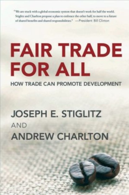 Fair Trade for All, JOSEPH E. (PRESIDENT,  Initiative for Policy Dialogue (IPD), President, Initiative for Policy Dialogue (IPD), Columbia University) Stiglitz ; Andrew (Research Officer, Research Officer, London School of Economics) Charlton - Paperback - 9780195328790