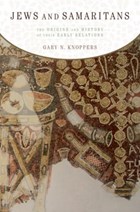 Jews and Samaritans | Gary N. (edwin Erle Sparks Professor Of Classics And Ancient Mediterranean Studies, Religious Studies, and Jewish Studies, The Pennsylvania State University) Knoppers | 