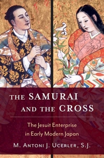 The Samurai and the Cross, M. ANTONI J. (DIRECTOR OF THE RICCI INSTITUTE FOR CHINESE-WESTERN CULTURAL HISTORY AND PROVOST'S FELLOW,  Director of the Ricci Institute for Chinese-Western Cultural History and Provost's Fellow, Boston College) Ucerler - Gebonden - 9780195335439