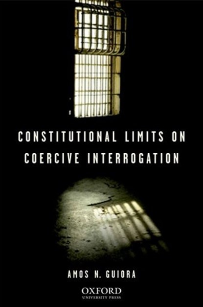 Constitutional Limits on Coercive Interrogation, Amos N. Guiora - Gebonden - 9780195340310