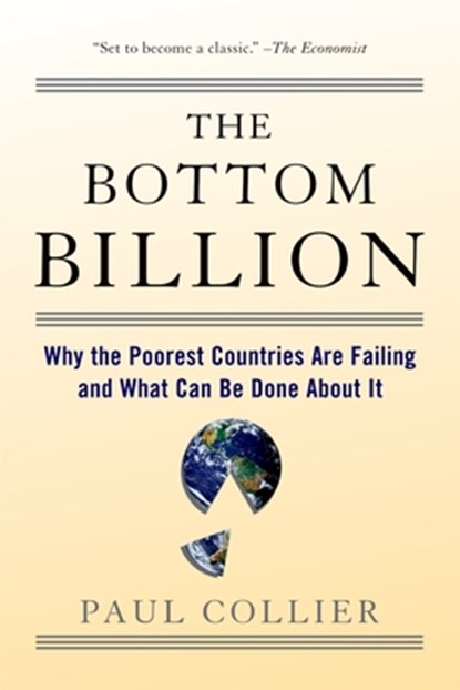 The Bottom Billion: Why the Poorest Countries Are Failing and What Can Be Done about It, Paul Collier - Paperback - 9780195373387