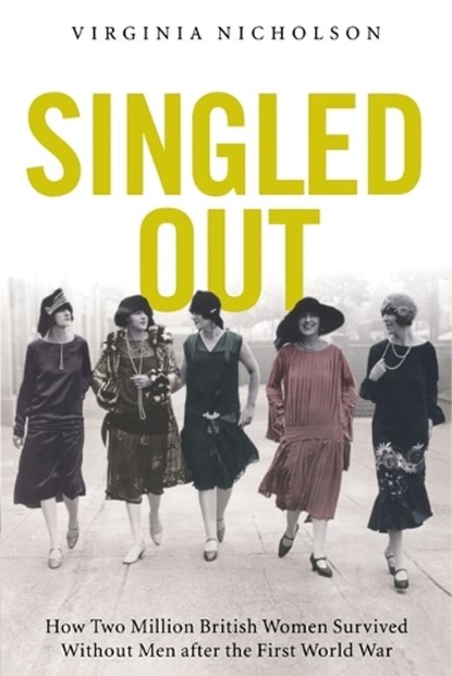 Singled Out: How Two Million British Women Survived Without Men After the First World War, Virginia Nicholson - Paperback - 9780195378221