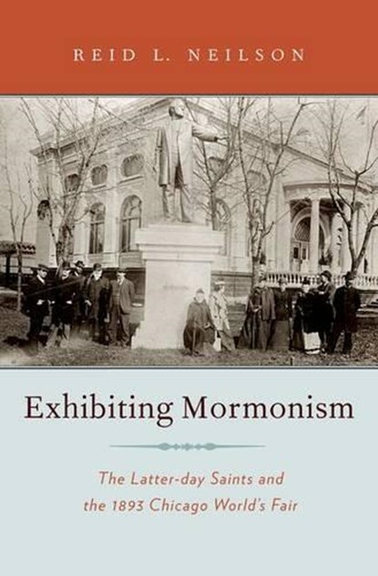 Exhibiting Mormonism, Reid L. Neilson - Gebonden - 9780195384031