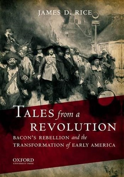 Tales from a Revolution: Bacon's Rebellion and the Transformation of Early America, James D. Rice - Paperback - 9780195386943