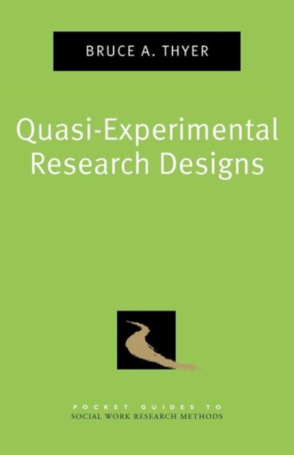 Quasi-Experimental Research Designs, BRUCE A. (PROFESSOR,  Professor, College of Social Work, Florida State University, Tallahassee, FL, USA) Thyer - Paperback - 9780195387384