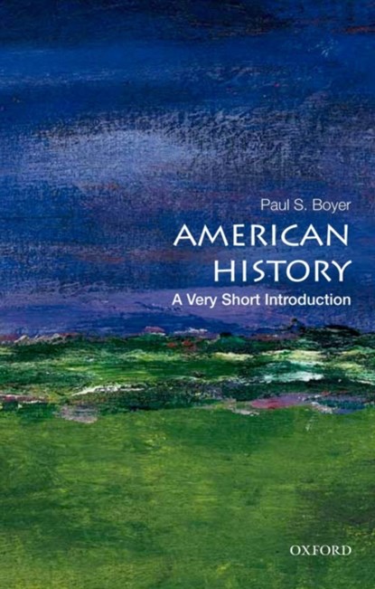 American History: A Very Short Introduction, PAUL S. (FORMERLY A PROFESSOR OF HISTORY EMERITUS,  Formerly a Professor of History Emeritus, University of Wisconsin-Madison, Madison, WI, US) Boyer - Paperback - 9780195389142