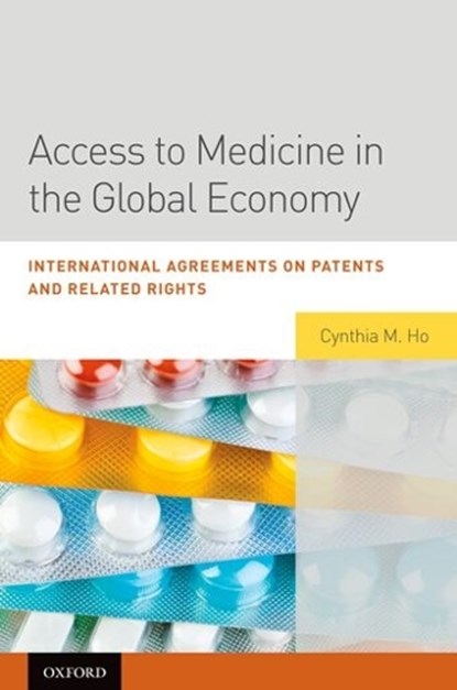 Access to Medicine in the Global Economy, CYNTHIA (RESEARCH PROFESSOR OF LAW,  Research Professor of Law, Loyola University Chicago School of Law) Ho - Gebonden - 9780195390124