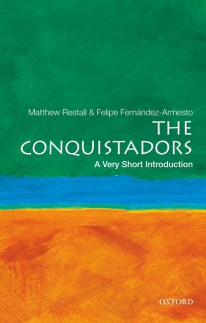 The Conquistadors, Matthew (Edwin Erle Sparks Professor of Colonial Latin American History Restall ; Felipe (William P. Reynolds Professor of History Fernandez-Armesto - Paperback - 9780195392296