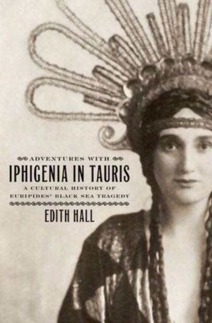 Adventures with Iphigenia in Tauris, EDITH (PROFESSOR OF CLASSICS,  Professor of Classics, Kings College London) Hall - Gebonden - 9780195392890