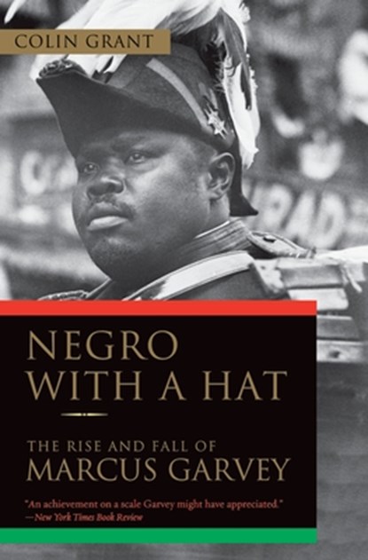 Negro with a Hat: The Rise and Fall of Marcus Garvey, Colin Grant - Paperback - 9780195393095