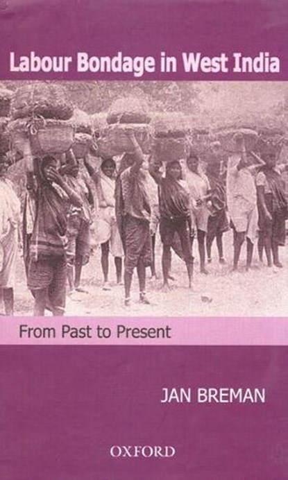 Labour Bondage in West India, Jan (Emeritus Professor of Comparative Sociology Breman - Gebonden - 9780195685213