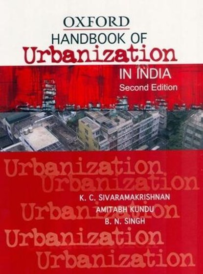 Handbook of Urbanization in India, HONORARY VISITING PROFESSOR,  Centre for Policy Research, New Delhi) Sivaramakrishnan (Honorary Visiting Professor ; Professor, School of Social Sciences, JNU) Kundu (Professor ; Singh (Independent Consultant) - Paperback - 9780195690491