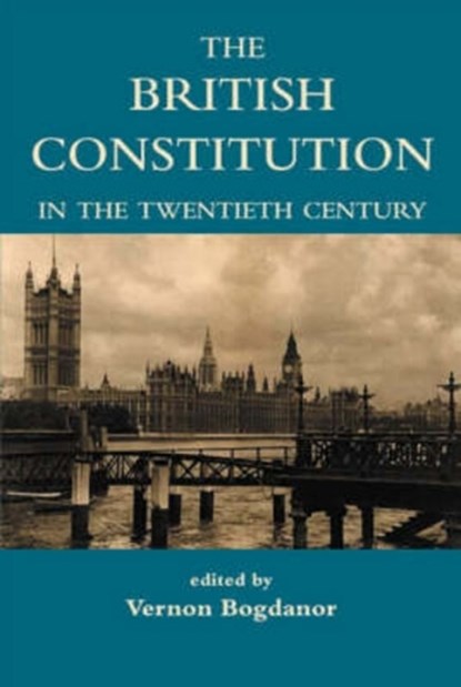 The British Constitution in the Twentieth Century, Vernon (Professor of Government Bogdanor - Paperback - 9780197263198
