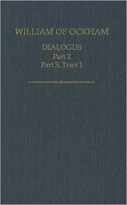 William of Ockham: Dialogus, KILCULLEN,  John (, Senior Research Fellow, Politics and International Relations, Macquarie University, Sydney) ; Scott, John ; Leppin, Volker (, Professor of Church History, Tubingen University) - Gebonden - 9780197264805