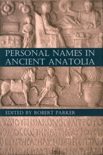 Personal Names in Ancient Anatolia, ROBERT (WYKEHAM PROFESSOR OF ANCIENT HISTORY,  Wykeham Professor of Ancient History, University of Oxford) Parker - Gebonden - 9780197265635