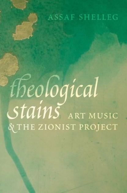 Theological Stains, ASSAF (ASSISTANT PROFESSOR OF MUSICOLOGY,  Assistant Professor of Musicology, Hebrew University of Jerusalem) Shelleg - Gebonden - 9780197504642