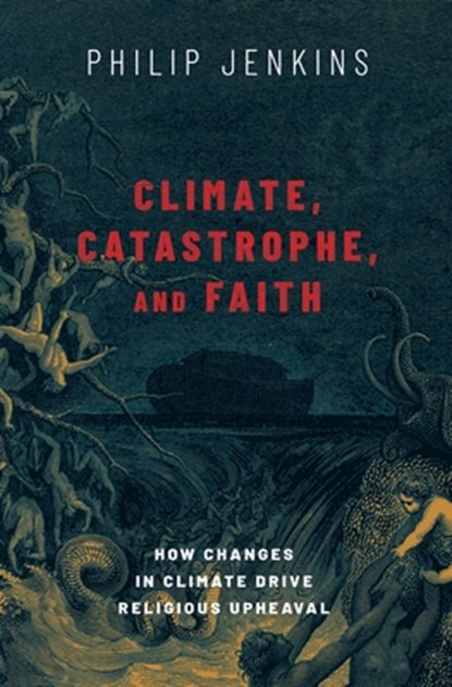 Climate, Catastrophe, and Faith, Philip (Distinguished Professor of History Jenkins - Gebonden - 9780197506219