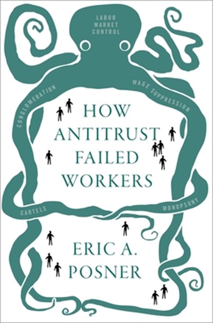 How Antitrust Failed Workers, Eric A. (Kirkland and Ellis Distinguished Service Professor of Law Posner - Gebonden - 9780197507629