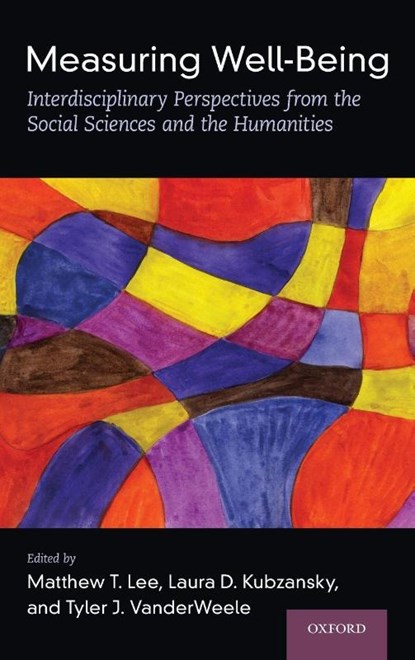 Measuring Well-Being, Matthew T. (Director of Empirical Research Lee ; Laura D. (Professor of Social and Behavioral Sciences Kubzansky ; Tyler J. (John L. Loeb and Frances Lehman Loeb Professor of Epidemiology VanderWeele - Gebonden - 9780197512531