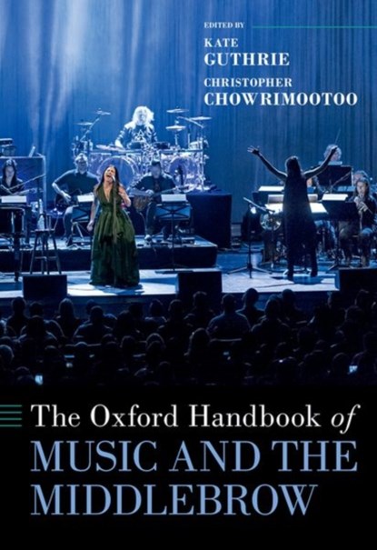 The Oxford Handbook of Music and the Middlebrow, Kate (Senior Lecturer in Music Guthrie ; Christopher (Associate Professor of Musicology and Liberal Studies Chowrimootoo - Gebonden - 9780197523933