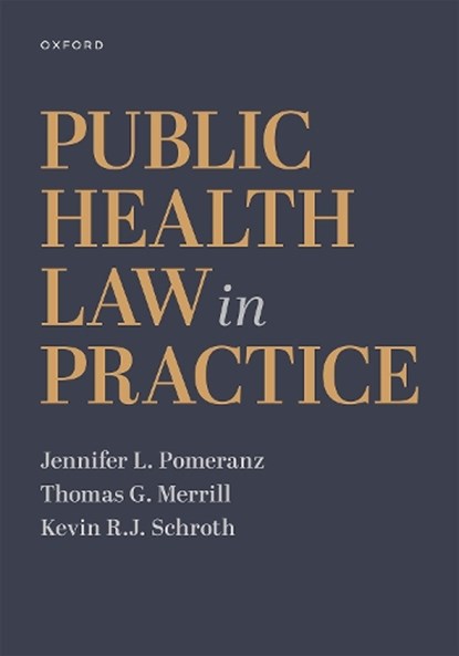 Public Health Law in Practice, Jennifer L. (Professor Pomeranz ; Thomas G. (Adjunct Professor Merrill ; Kevin R.J. (Associate Professor Schroth - Paperback - 9780197528501