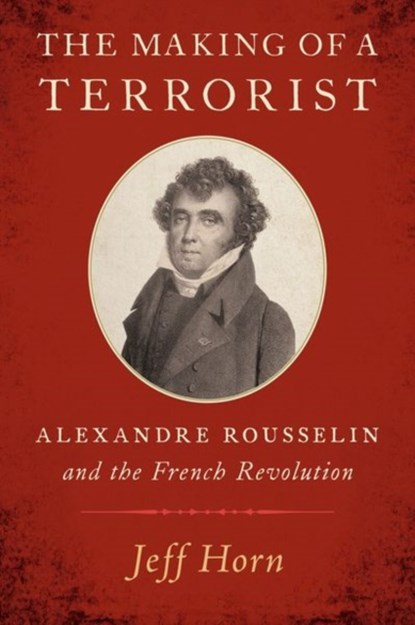 The Making of a Terrorist, JEFF (PROFESSOR OF HISTORY,  Professor of History, Manhattan College) Horn - Gebonden - 9780197529928