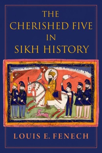 The Cherished Five in Sikh History, LOUIS E. (PROFESSOR OF HISTORY,  Professor of History, University of Northern Iowa) Fenech - Gebonden - 9780197532843
