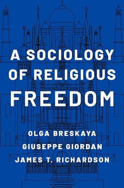 A Sociology of Religious Freedom, Olga (Assistant Professor in the Department of Philosophy Breskaya ; Giuseppe (Professor of Sociology Giordan ; James T. (Emeritus Foundation Professor of Sociology and Judicial Studies Richardson - Gebonden - 9780197533819