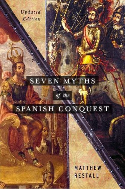 Seven Myths of the Spanish Conquest, Matthew (Edwin Erle Sparks Professor of Latin American History Restall - Paperback - 9780197537299